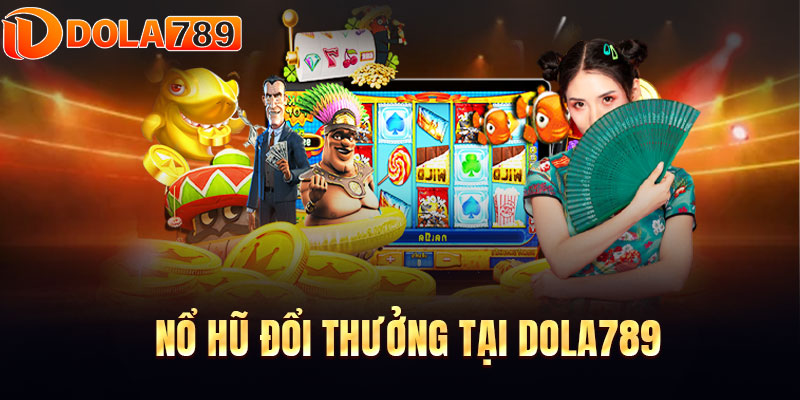 Nổ hũ đổi thưởng nhà cái với kho game khủng